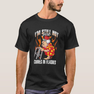 I'm Still Hot Just Comes In Flashes T T-Shirt