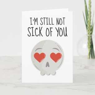 I'm Still Not Sick Of You Funny Sarcastic Love Thank You Card