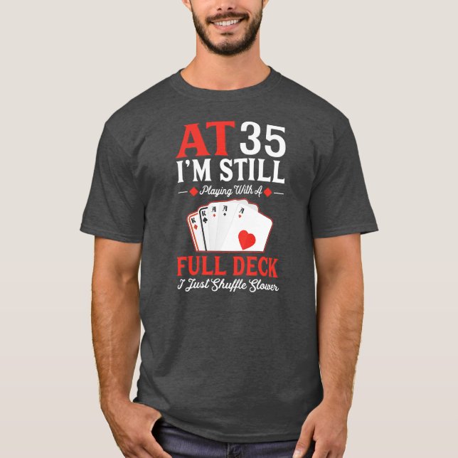 I'm Still Playing A Full Deck Cards 35th Birthday T-Shirt (Front)