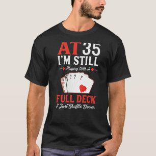 I'm Still Playing A Full Deck Cards 35th Birthday T-Shirt
