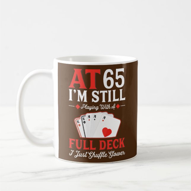 I'm Still Playing A Full Deck Cards 65th Birthday Coffee Mug (Left)