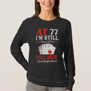 I'm Still Playing A Full Deck Cards 77th Birthday T-Shirt
