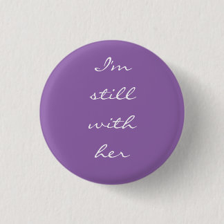 "I'm still with her" 3 Cm Round Badge