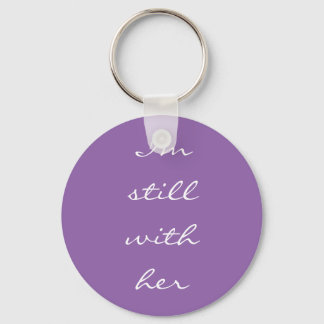"I'm still with her" Key Ring