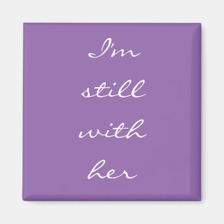 "I'm still with her" Magnet