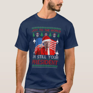 I'm Still Your President 47th Trump Ugly Christmas T-Shirt