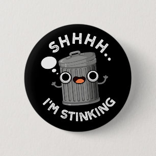 I'm Stinking Funny Trash Garbage Pun Dark BG 6 Cm Round Badge