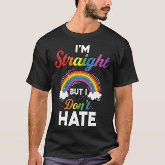 Im Straight But I Dont Hate Pride LGBT Pride Lgb T-Shirt