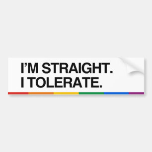 I'M STRAIGHT. I TOLERATE - .png Bumper Sticker