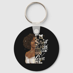 I'm Street So Look Both Ways, Before You Cross Me Key Ring