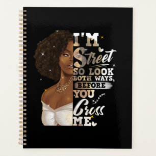 I'm Street So Look Both Ways, Before You Cross Me Planner