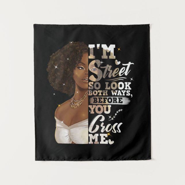 I'm Street So Look Both Ways, Before You Cross Me Tapestry (Front)