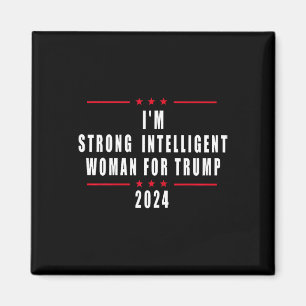 I'm Strong Intelligent Woman For Trump 2024 Magnet