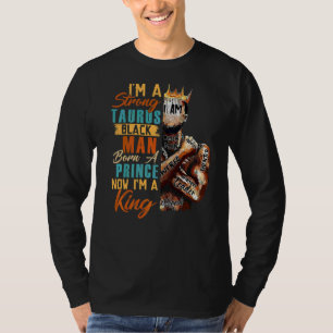 Im Strong Taurus Black Man Born A Prince Now A Kin T-Shirt