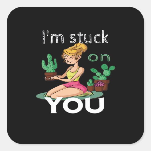 Im Stuck On You Funny Cactus Gardening Playful Des Square Sticker (Front)