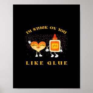 Im Stuck On You Like Glue Funny Heart Design Poster