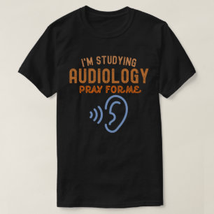 I'm Studying Audiology. Pray for Me T-Shirt