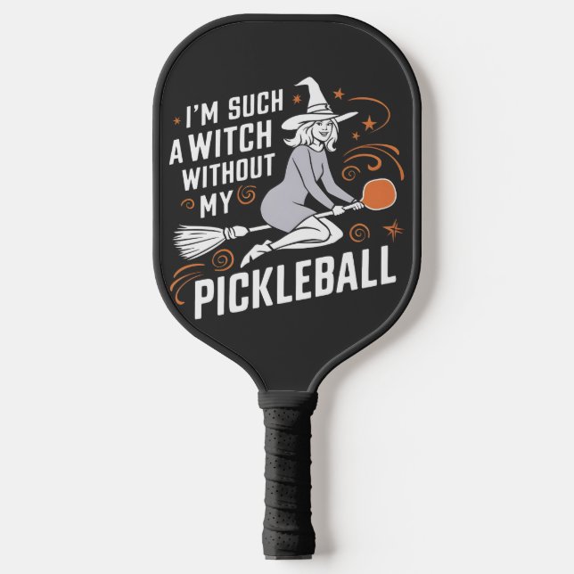 I'm Such a Witch Without My Pickleball Halloween Paddle (Front)