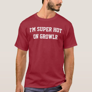 I'm Super Hot on GROWLr T-Shirt