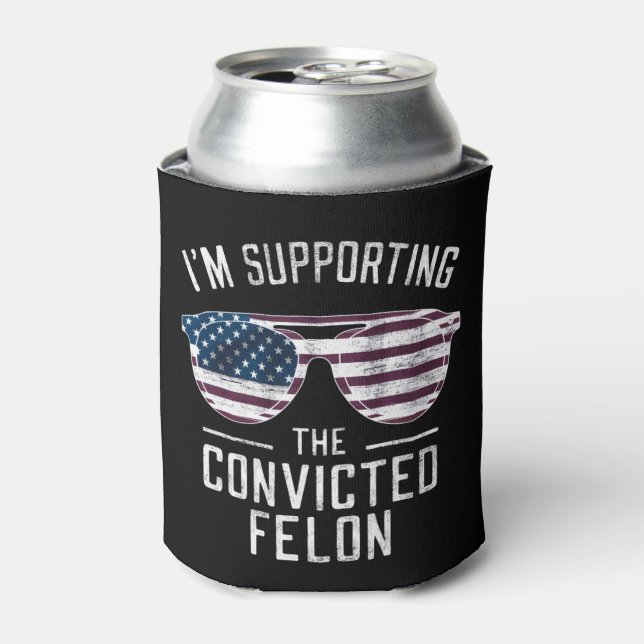 I'm Supporting The Convicted Felon Pro Trump 2024 Can Cooler (Can Front)