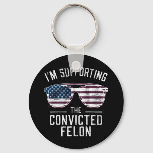 I'm Supporting The Convicted Felon Pro Trump 2024 Key Ring