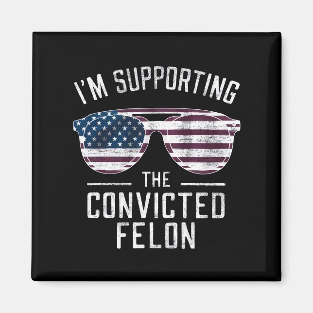 I'm Supporting The Convicted Felon Pro Trump 2024 Magnet (Front)