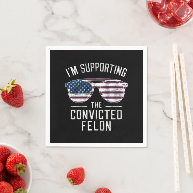 I'm Supporting The Convicted Felon Pro Trump 2024 Napkin (Insitu)