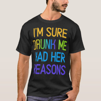 I'm Sure Drunk Me Had Her Reasons Drinking lover1  T-Shirt