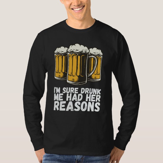 Im Sure Drunk Me Had Her Reasons T-Shirt (Front)