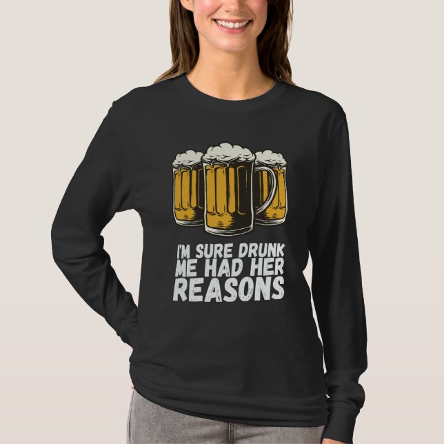 Im Sure Drunk Me Had Her Reasons T-Shirt (Front)