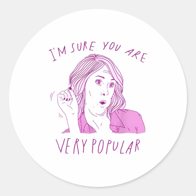 I'm Sure You Are Very Pular Funny Saying Quote Men Classic Round Sticker (Front)