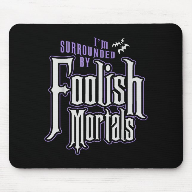 I'm Surrounded By Foolish Mortals Funny Halloween  Mouse Pad (Front)