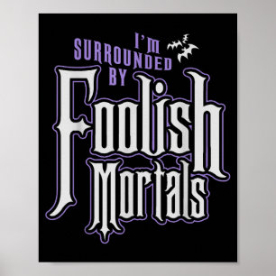 I'm Surrounded By Foolish Mortals Funny Halloween Poster