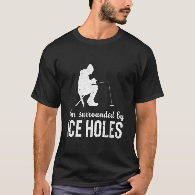 I'm Surrounded By Ice  Holes Fisherman Fishing T-Shirt (Front)