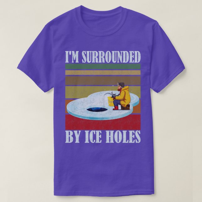 Im Surrounded By Ice Holes Ice fishing T-Shirt (Design Front)