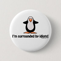 I'm Surrounded By Idiots Button