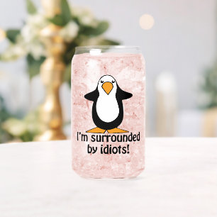 I'm Surrounded By Idiots Funny Penguin Can Glass