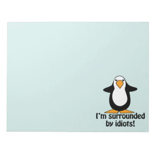 I'm surrounded by idiots! Funny Penguin Notepad