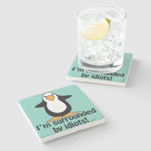 I'm surrounded by idiots! Funny Penguin Stone Coaster