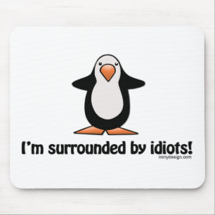 I'm surrounded by idiots! mouse pad