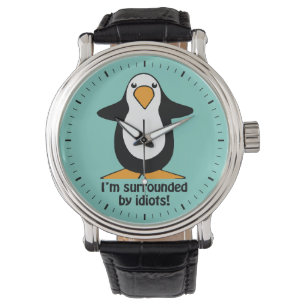 I'm surrounded by idiots Penguin Funny Watch