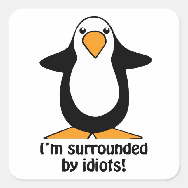 I'm surrounded by idiots Penguin Humour Square Sti Sticker (Front)