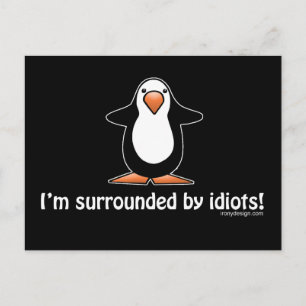 I'm surrounded by idiots! postcard