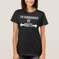 I'm Surrounded By Idiots Shirt,I'm Surrounded By I