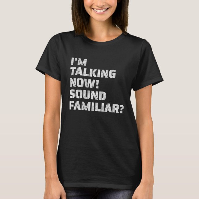 I'm Talking Now Sound Familiar Womens Tshirt (Front)