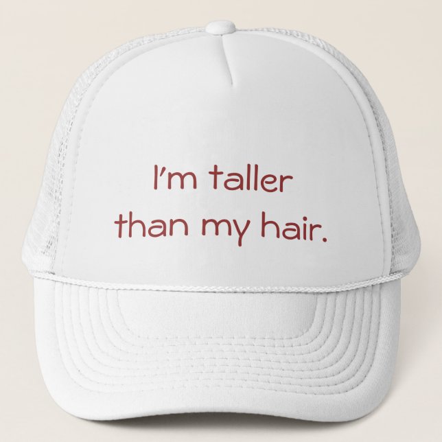 I'm Taller Than My Hair Trucker Hat (Front)