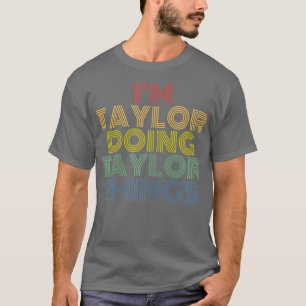Im Taylor Doing Taylor Things Personalised Name T-Shirt