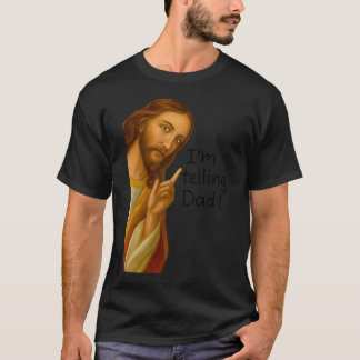 Im Telling Dad Jesus T-Shirt