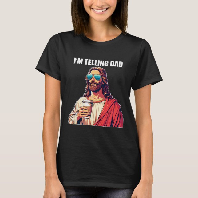 I'm Telling Dad Shirt Funny Religious Christian Je (Front)