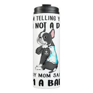 Im Telling Im Not A Dog My Mom Said Boston Terrier Thermal Tumbler